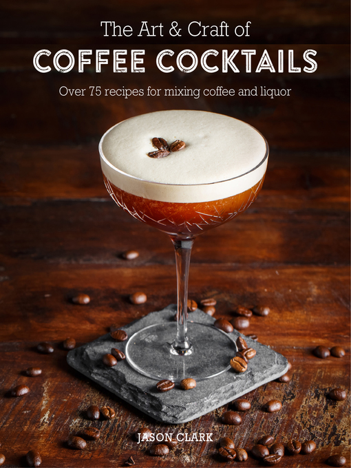 Title details for The Art & Craft of Coffee Cocktails by Jason Clark - Available